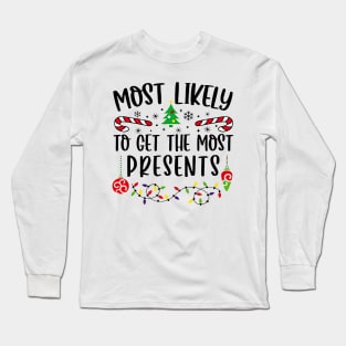 Most Likely To Get The Most Presents Funny Christmas Long Sleeve T-Shirt